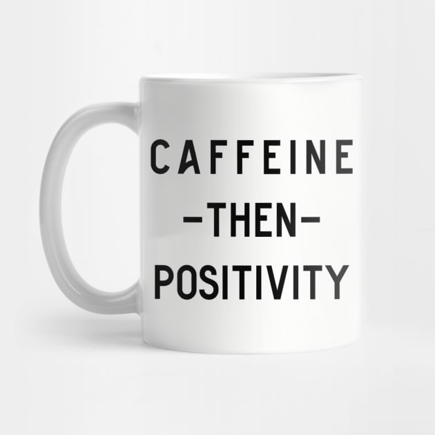 Caffeine then positivity by Perpetual Brunch